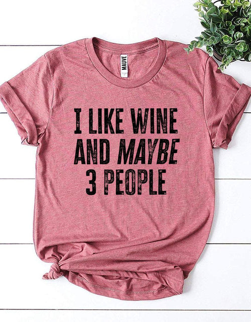 Load image into Gallery viewer, I Like Wine And Maybe 3 People T-shirt
