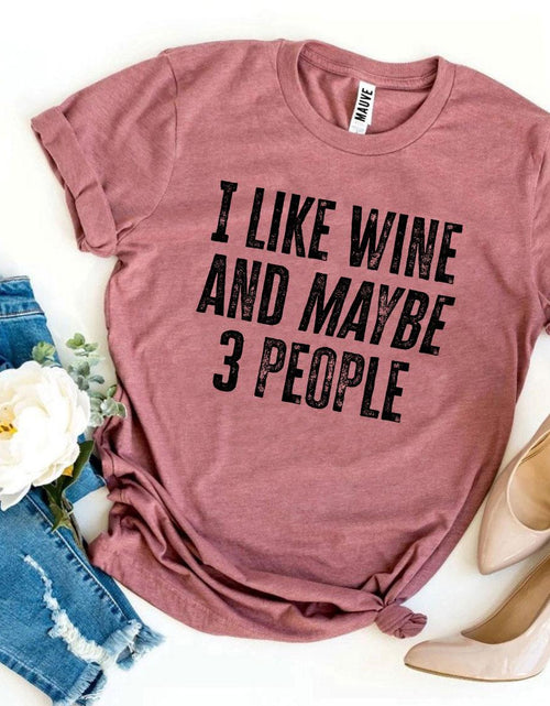 Load image into Gallery viewer, I Like Wine And Maybe 3 People T-shirt
