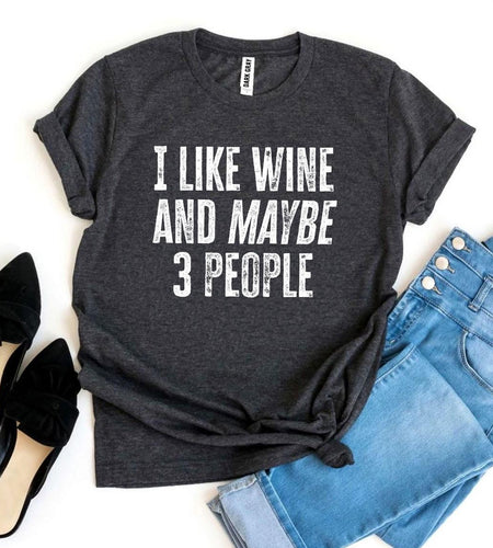 I Like Wine And Maybe 3 People T-shirt
