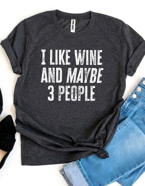 Load image into Gallery viewer, I Like Wine And Maybe 3 People T-shirt
